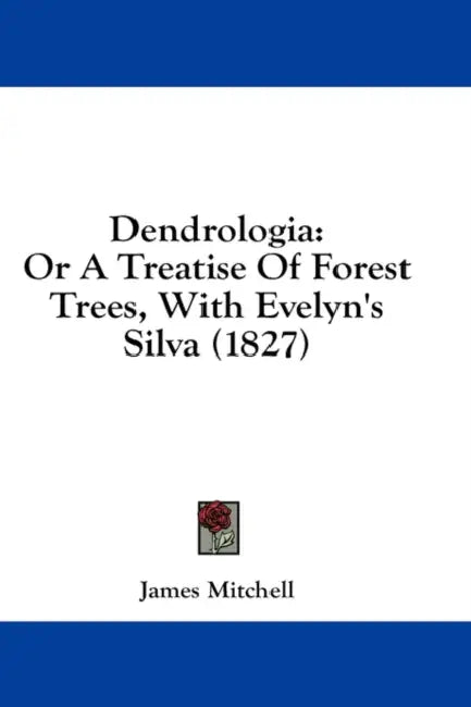 Dendrologia: Or A Treatise Of Forest Trees, With Evelyn's Silva (1827) by James Mitchell
