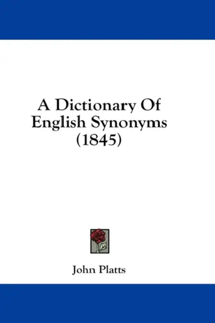 A Dictionary Of English Synonyms (1845) by John Platts