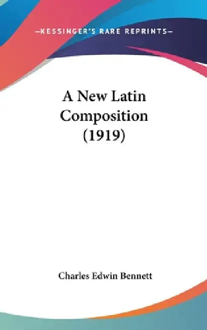 A New Latin Composition (1919) by Charles Edwin Bennett