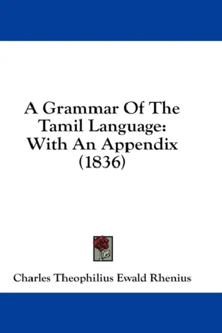 A Grammar Of The Tamil Language: With An Appendix (1836) by Charles Theophilius Ewald Rhenius