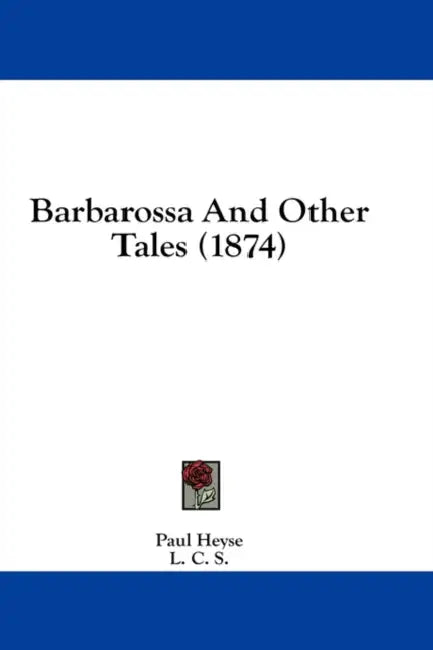 Barbarossa And Other Tales (1874) by Paul Heyse, L. C. S.