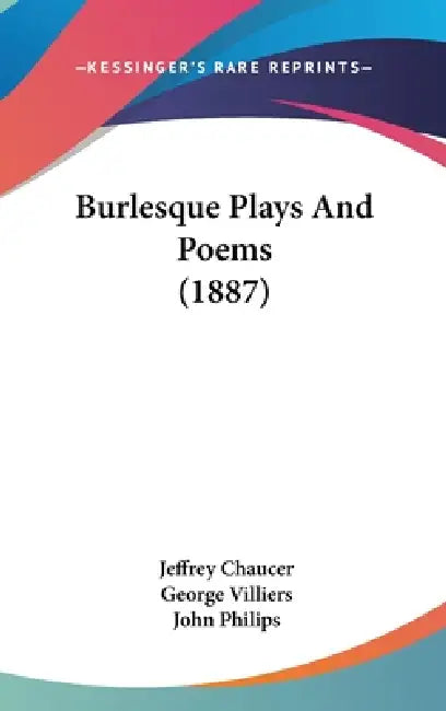 Burlesque Plays And Poems (1887) by Jeffrey Chaucer, George Villiers, John Philips