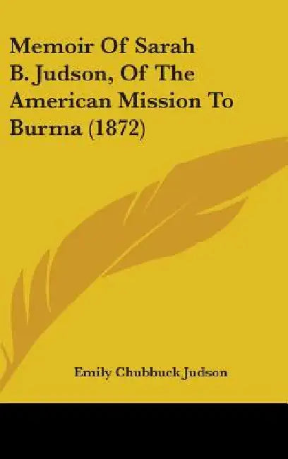 Memoir Of Sarah B. Judson, Of The American Mission To Burma (1872) by Emily Chubbuck Judson