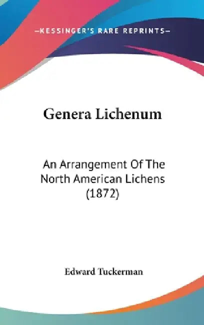 Genera Lichenum: An Arrangement Of The North American Lichens (1872) by Edward Tuckerman