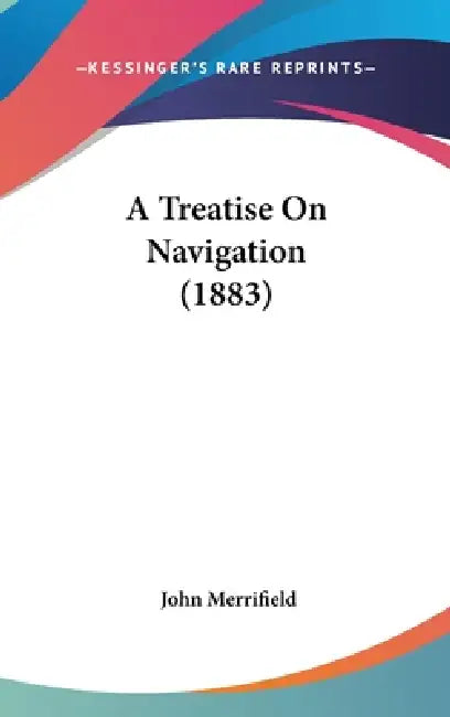A Treatise On Navigation (1883) by John Merrifield