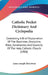 Catholic Pocket Dictionary And Cyclopedia: Containing A Brief Explanation Of The Doctrines. Discipline, Rites, Ceremonies And Councils Of The Holy Cat by James Joseph McGovern