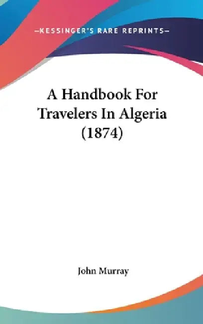 A Handbook For Travelers In Algeria (1874) by John Murray