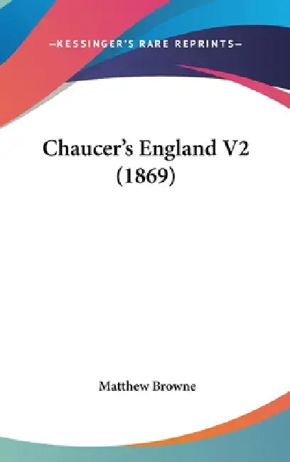 Chaucer's England V2 (1869) by Matthew Browne