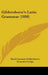 Gildersleeve's Latin Grammar (1898) by Basil Lanneau Gildersleeve, Gonzalez Lodge