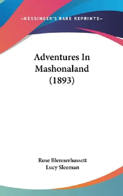 Adventures In Mashonaland (1893) by Rose Blennerhassett, Lucy Sleeman
