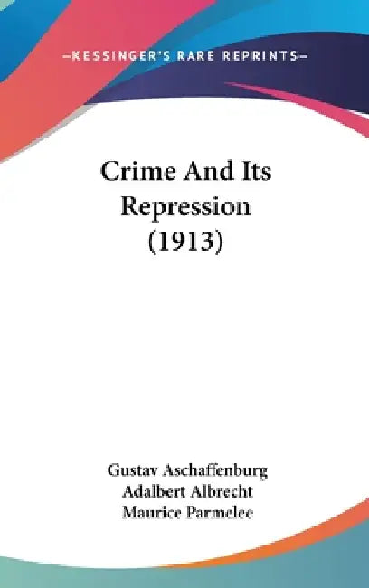 Crime And Its Repression (1913) by Gustav Aschaffenburg, Adalbert Albrecht, Maurice Parmelee