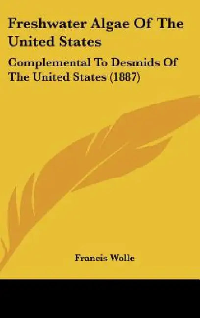Freshwater Algae Of The United States: Complemental To Desmids Of The United States (1887) by Francis Wolle