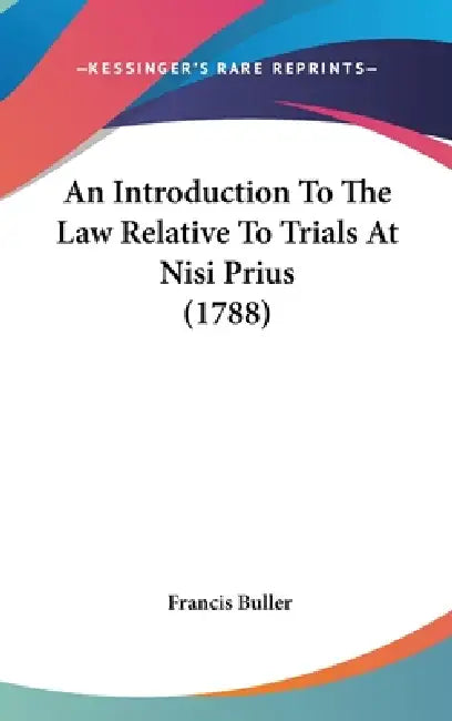 An Introduction To The Law Relative To Trials At Nisi Prius (1788) by Francis Buller