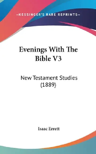 Evenings With The Bible V3: New Testament Studies (1889) by Isaac Errett