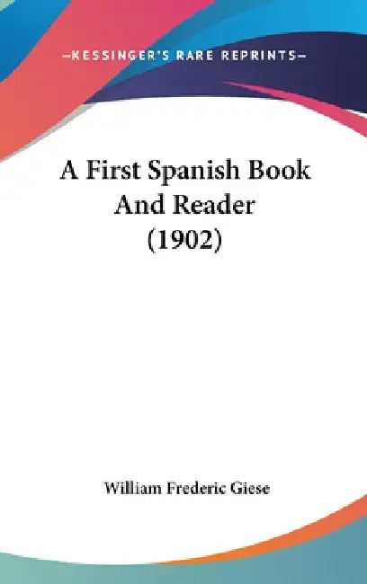 A First Spanish Book And Reader (1902) by William Frederic Giese
