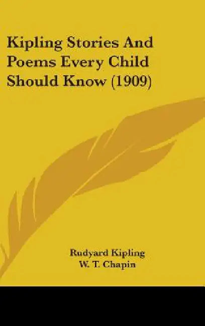 Kipling Stories And Poems Every Child Should Know (1909) by Rudyard Kipling, W. T. Chapin, Mary Elizabeth Burt