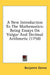 A New Introduction To The Mathematics: Being Essays On Vulgar And Decimal Arithmetic (1758) by Benjamin Donne