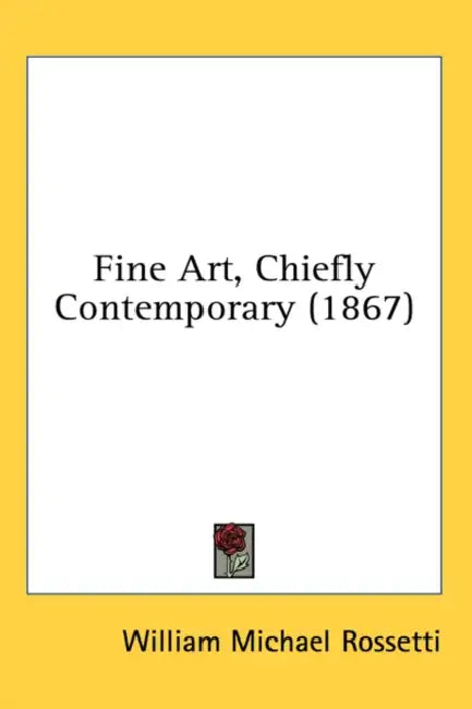Fine Art, Chiefly Contemporary (1867) by William Michael Rossetti