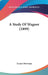 A Study Of Wagner (1899) by Ernest Newman