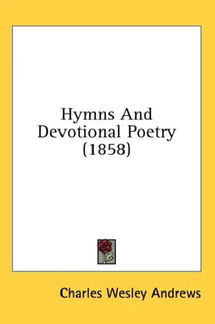 Hymns And Devotional Poetry (1858) by Charles Wesley Andrews