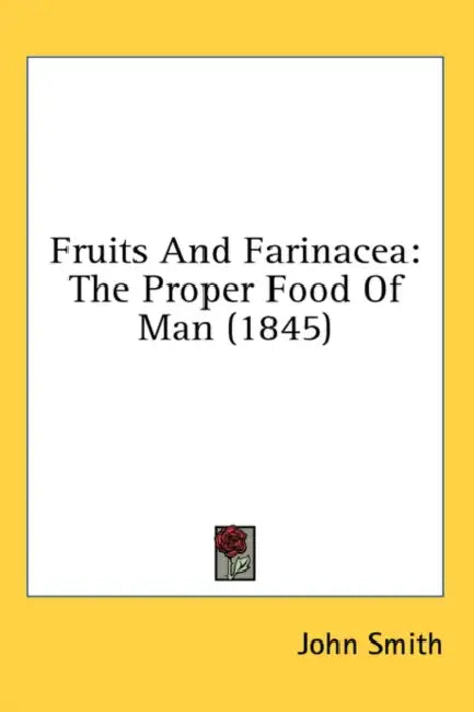 Fruits And Farinacea: The Proper Food Of Man (1845) by John Smith