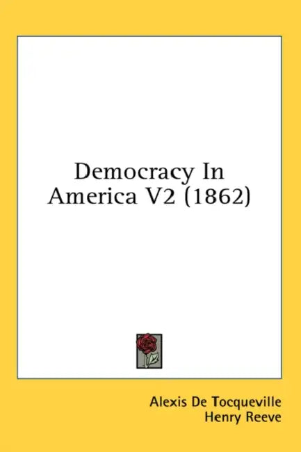 Democracy in America V2 (1862) by Alexis de Tocqueville, Alexis De Tocqueville, Henry Reeve