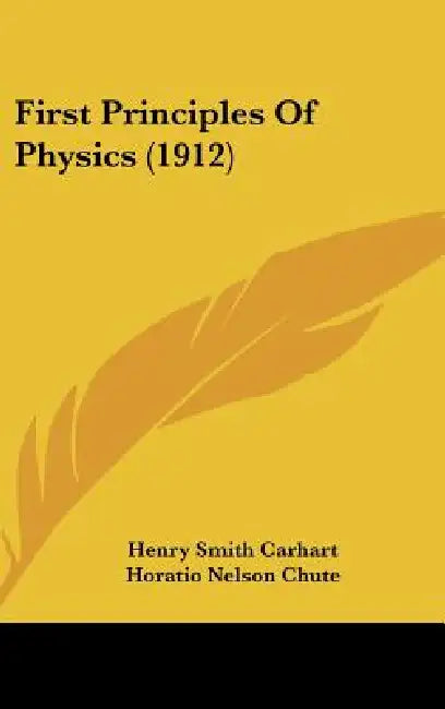 First Principles Of Physics (1912) by Henry Smith Carhart, Horatio Nelson Chute