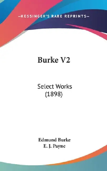 Burke V2: Select Works (1898) by Edmund Burke, E. J. Payne