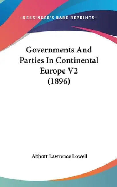 Governments And Parties In Continental Europe V2 (1896) by Abbott Lawrence Lowell