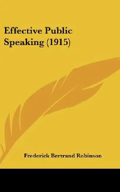 Effective Public Speaking (1915) by Frederick Bertrand Robinson