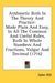Arithmetic Both In The Theory And Practice: Made Plain And Easy, In All The Common And Useful Rules, Both In Whole Numbers And Fractions, Vulgar And D by John Hill