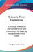 Hydraulic Power Engineering: A Practical Manual On The Concentration And Transmission Of Power By Hydraulic Machinery (1905) by George Croydon Marks