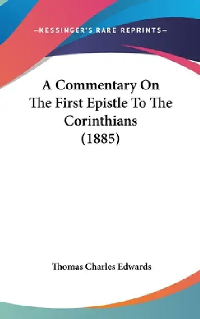 A Commentary On The First Epistle To The Corinthians (1885) by Thomas Charles Edwards