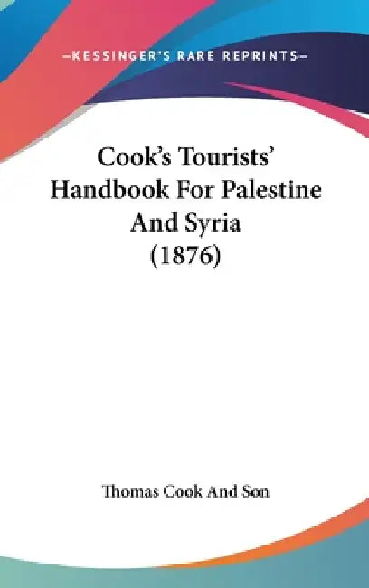 Cook's Tourists' Handbook For Palestine And Syria (1876) by Thomas Cook and Son
