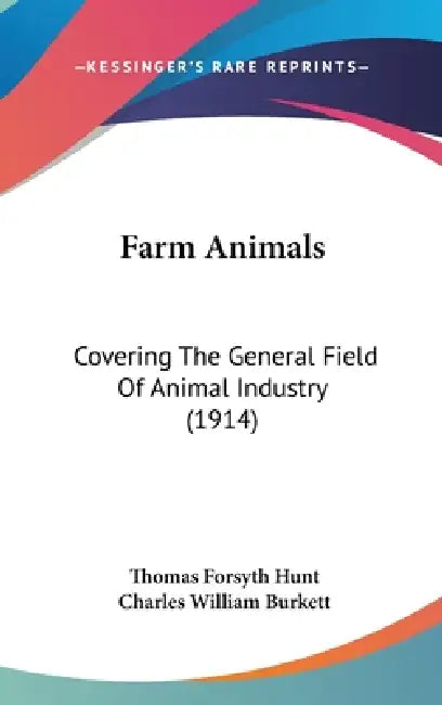 Farm Animals: Covering The General Field Of Animal Industry (1914) by Thomas Forsyth Hunt, Charles William Burkett