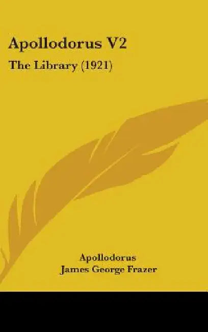 Apollodorus V2: The Library (1921) by Apollodorus, James George Frazer