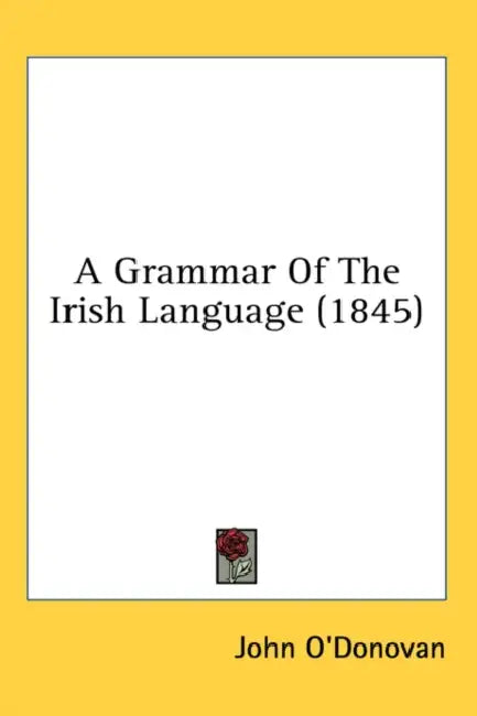 A Grammar of the Irish Language (1845) by John O'Donovan