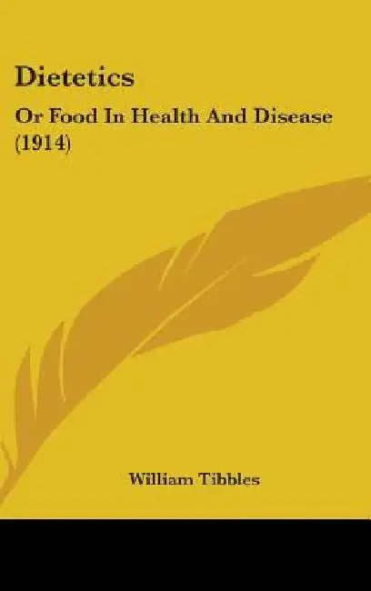 Dietetics: Or Food In Health And Disease (1914) by William Tibbles
