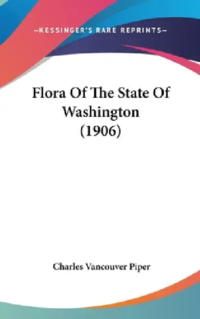 Flora Of The State Of Washington (1906) by Charles Vancouver Piper