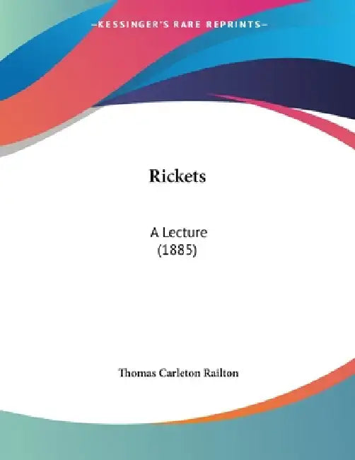 Rickets: A Lecture (1885) by Thomas Carleton Railton