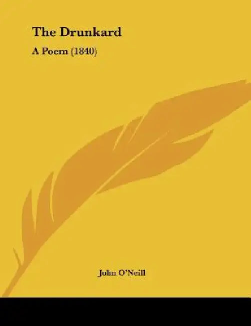 The Drunkard: A Poem (1840) by John O'Neill