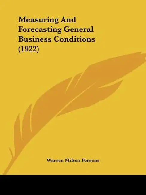 Measuring And Forecasting General Business Conditions (1922) by Warren Milton Persons