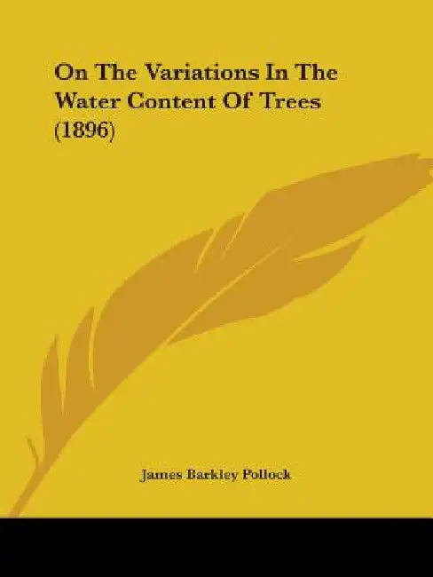On The Variations In The Water Content Of Trees (1896) by James Barkley Pollock