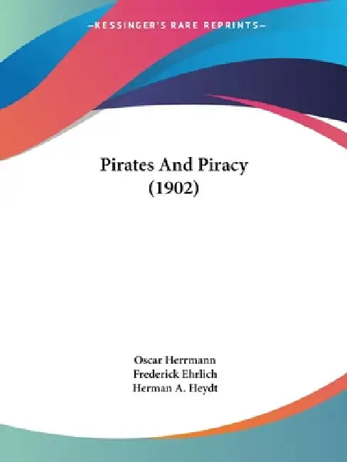 Pirates And Piracy (1902) by Oscar Herrmann, Frederick Ehrlich, Herman A. Heydt