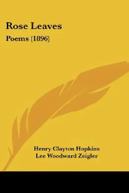 Rose Leaves: Poems (1896) by Henry Clayton Hopkins, Lee Woodward Zeigler