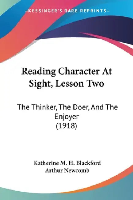 Reading Character At Sight, Lesson Two: The Thinker, The Doer, And The Enjoyer (1918) by Katherine M. H. Blackford, Arthur Newcomb
