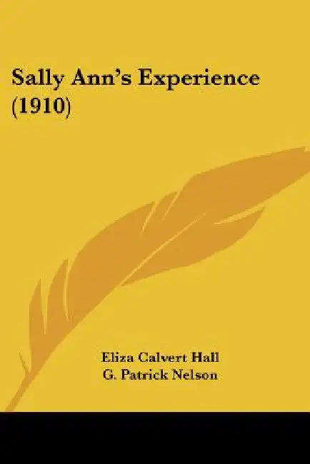 Sally Ann's Experience (1910) by Eliza Calvert Hall, G. Patrick Nelson, Theodore B. Hapgood