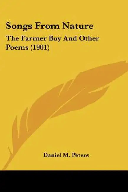 Songs From Nature: The Farmer Boy And Other Poems (1901) by Daniel M. Peters