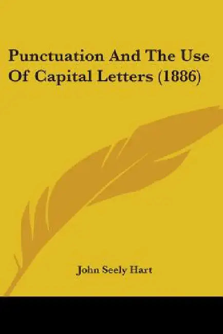Punctuation And The Use Of Capital Letters (1886) by John Seely Hart