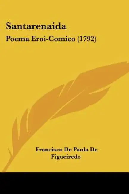 Santarenaida: Poema Eroi-Comico (1792) by Francisco De Paula De Figueiredo